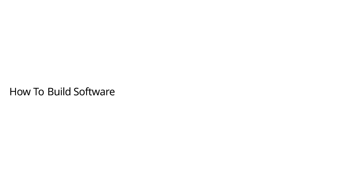 How To Build Software | Louis M. Morgner